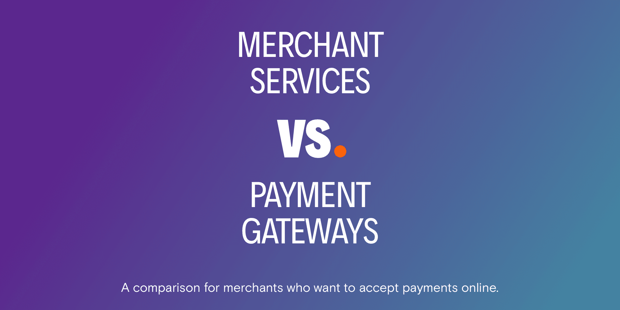 Merchant Services vs. Payment Gateways